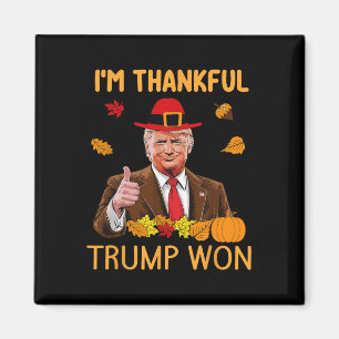 Trump Thanksgiving I'm Thankful Trump Won 4  Magnet