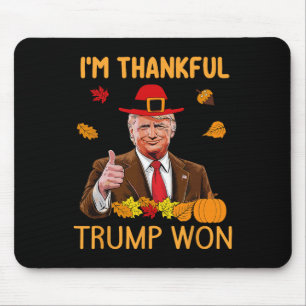 Trump Thanksgiving I'm Thankful Trump Won 4  Mouse Pad
