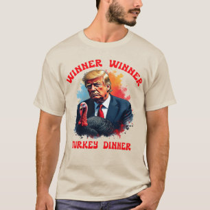 Trump Thanksgiving - Winner Winner Turkey Dinner T-Shirt