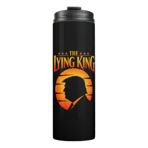 Trump The Lying King Sarcastic Humour Thermal Tumbler