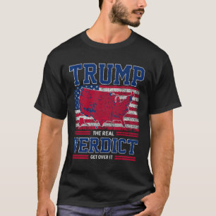 Trump The Real Verdict Get Over It Us Flag Inaugur T-Shirt