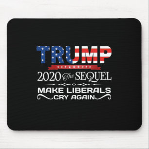 Trump The Sequel Make Liberals Cry Again Gift Mouse Pad