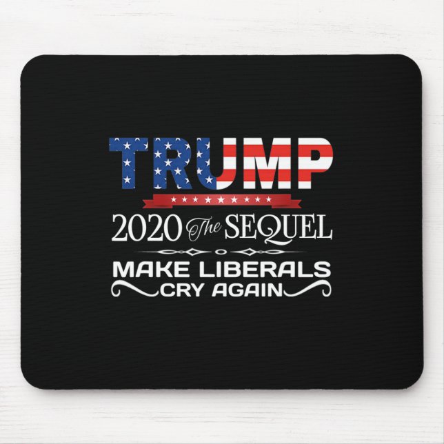 Trump The Sequel Make Liberals Cry Again Gift  Mouse Pad (Front)