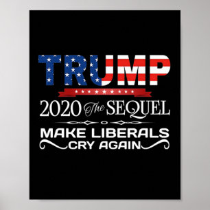 Trump The Sequel Make Liberals Cry Again Gift Poster