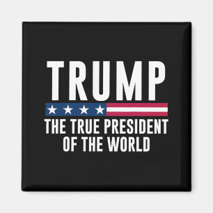 Trump The True President Of The World 1 Magnet