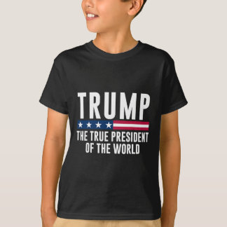 Trump The True President Of The World  T-Shirt