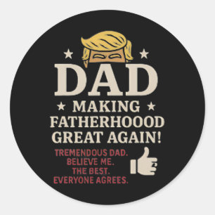 Trump-themed Fun Father's Day Making Fatherhood Gr Classic Round Sticker