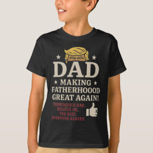 Trump-themed Fun Father's Day Making Fatherhood Gr T-Shirt