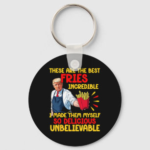 Trump These Are The Best Fries Incredible I Made T Key Ring