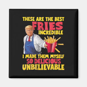 Trump These Are The Best Fries Incredible So Delic Magnet