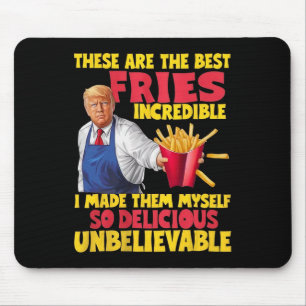 Trump These Are The Best Fries Incredible So Delic Mouse Pad