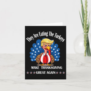 Trump They Are Eating The Turkeys Thanksgiving Fun Card