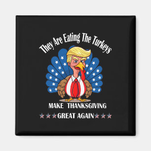 Trump They Are Eating The Turkeys Thanksgiving Fun Magnet
