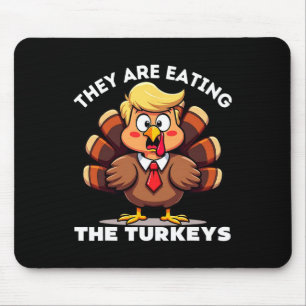 Trump They Are Eating Turkey Funny Donald Trump Th Mouse Pad
