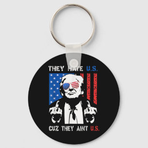 Trump They Hate Us Cuz They Ain’t Us Funny 4th Of  Key Ring