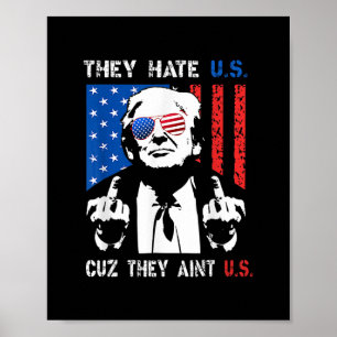 Trump They Hate Us Cuz They Ain’t Us Funny 4th Of  Poster