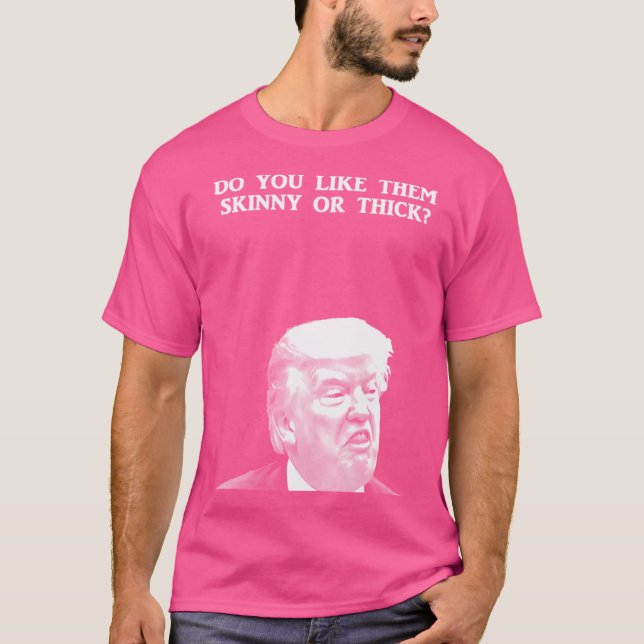 Trump - Thiiiick T-Shirt (Front)