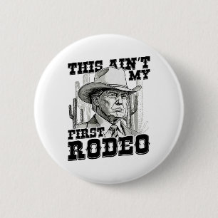 Trump This Ain't My First Rodeo  6 Cm Round Badge