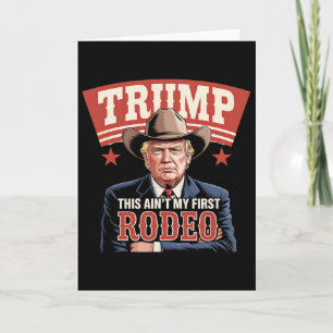 Trump This Ain't My First Rodeo Cowboy Funny Trump Card