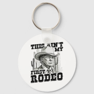 Trump This Ain't My First Rodeo  Key Ring