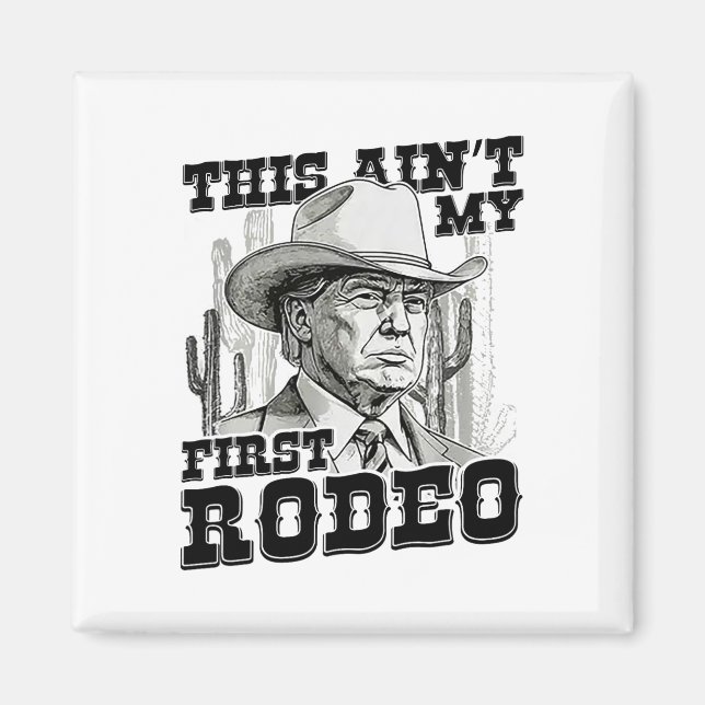 Trump This Ain't My First Rodeo  Magnet (Front)