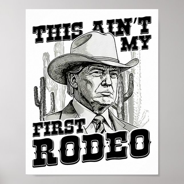 Trump This Ain't My First Rodeo  Poster (Front)