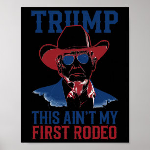 Trump This Ain't My First Rodeo Western Cowboy Pat Poster