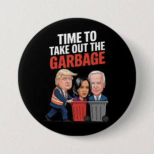 Trump Time To Take Out The Garbage 7.5 Cm Round Badge