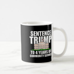 Trump To 4 Years Of Community Service 2 Coffee Mug