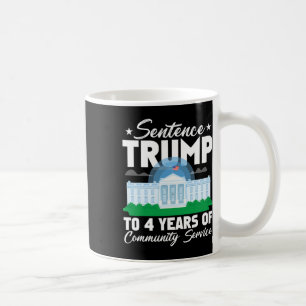 Trump To 4 Years Of Community Service 3 Coffee Mug