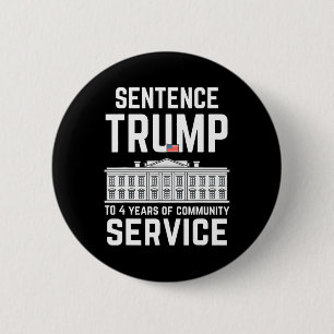 Trump To 4 Years Of Community Service 5 6 Cm Round Badge