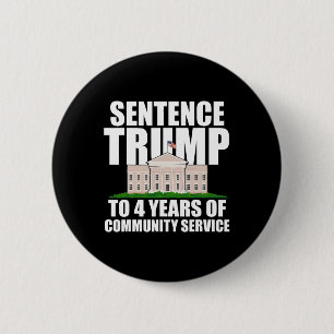 Trump To 4 Years Of Community Service 7 6 Cm Round Badge