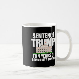 Trump To 4 Years Of Community Service 7 Coffee Mug