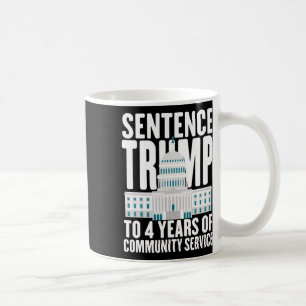 Trump To 4 Years Of Community Service Pro Trump Coffee Mug