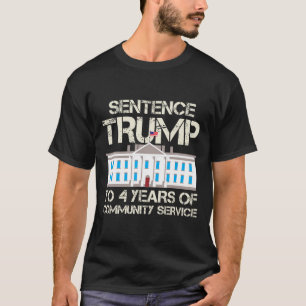 Trump To 4 Years Of Community Service  T-Shirt