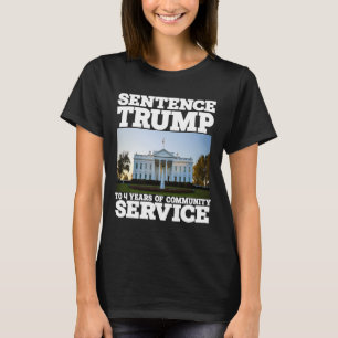 Trump To 4 Years Of Community Service White House  T-Shirt