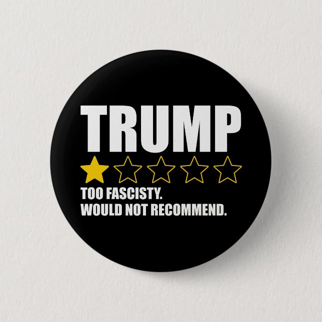 Trump - Too Fascisty Would Not Recommend 6 Cm Round Badge (Front)