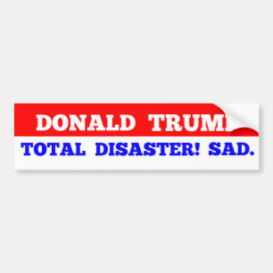 TRUMP = Total Disaster! Sad. Bumper Sticker