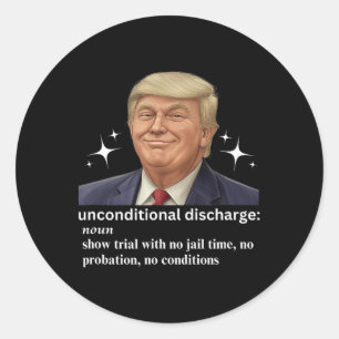 Trump Unconditional Discharge Sentence Political S Classic Round Sticker