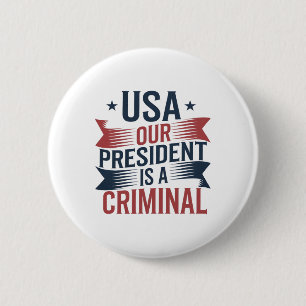 Trump Usa Our President Is A Criminal 6 Cm Round Badge