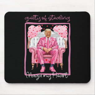 Trump Valentine Guilty Of Stealing My Heart Funny Mouse Pad
