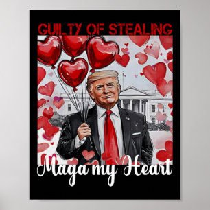 Trump Valentine Guilty Of Stealing My Heart Funny Poster