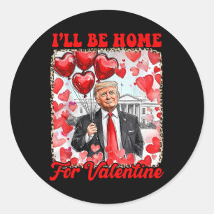 Trump Valentine Shirt I'll Be Home For Valentines Classic Round Sticker