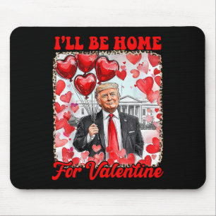 Trump Valentine Shirt I'll Be Home For Valentine's Mouse Pad