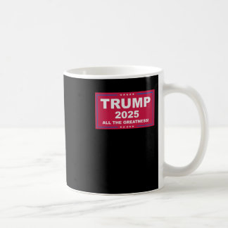 Trump Vance 2025 All The Greatness () 1 Coffee Mug
