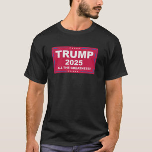 Trump Vance 2025 All The Greatness () 1  T-Shirt