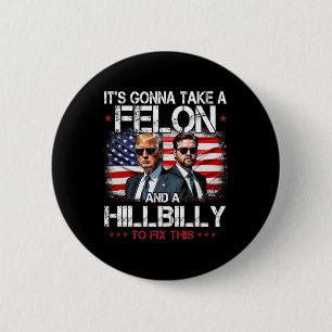 Trump Vance It's Gonna Take A Felon And A Hillbill 6 Cm Round Badge