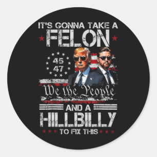 Trump Vance It's Gonna Take A Felon And A Hillbill Classic Round Sticker