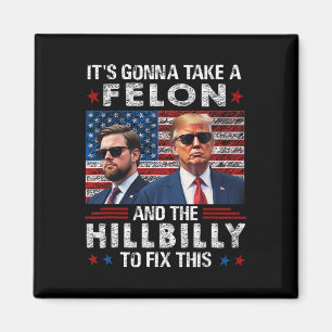 Trump Vance It's Gonna Take A Felon And A Hillbill Magnet