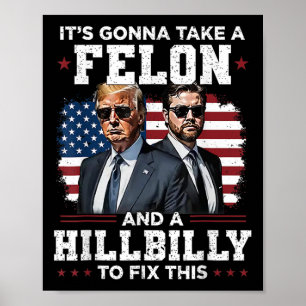 Trump Vance It's Gonna Take A Felon And A Hillbill Poster